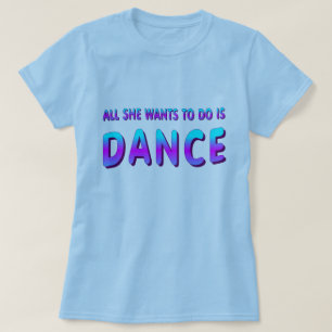 DANSGESCHENK ALLES WAT ZE WIL DOEN IS DANS VROUWEN T-SHIRT