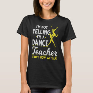 Dansleraar Ik Schreeuw Niet Ik Ben Een Dansleraar T-shirt