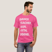 Dansleraar Man Myth Legend T-shirt (Voorkant volledig)