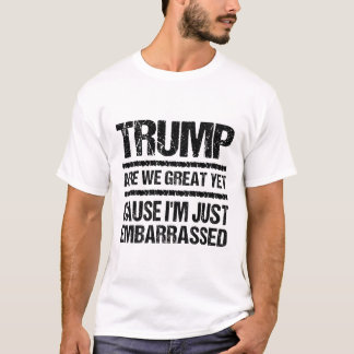 Dappere anti-Trump-verklaring - Zijn we nu al gewe T-shirt
