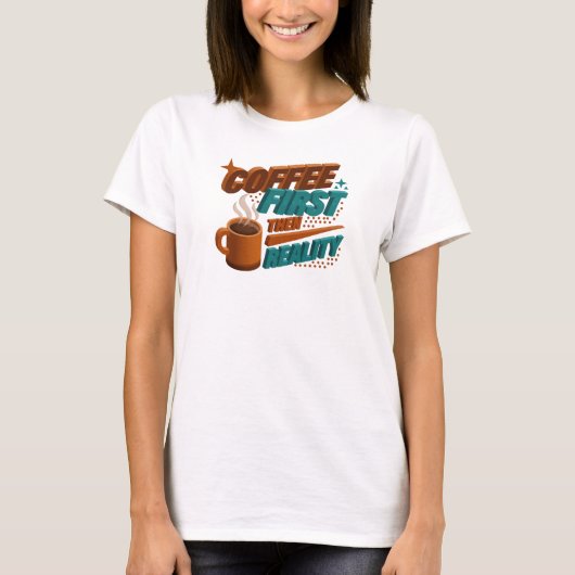 Dappere COFEE EERST DAN REALITEIT Origineel ontwer T-shirt (Voorkant)