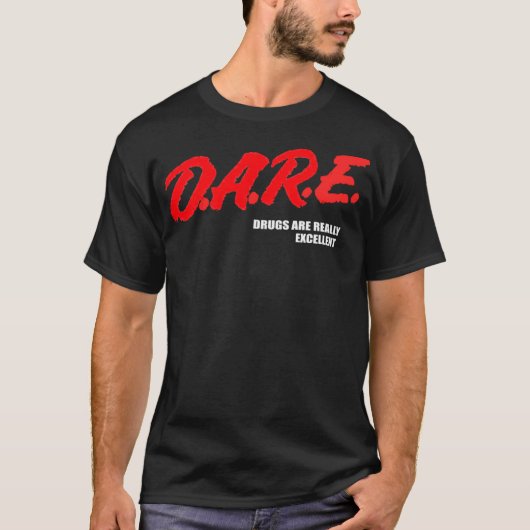 DARE Drugs Are Really Excellent Humor Funny Meme T-shirt (Voorkant)