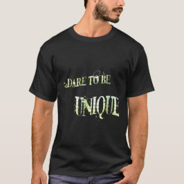Dare to be Unique T-shirt. T-shirt