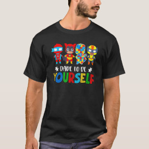 Dare to be Your Autism Awareness Superheldin T-shirt