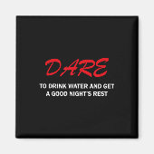 Dare To Drink Water And Get A Good Night's Rest  Magneet (Voorkant)