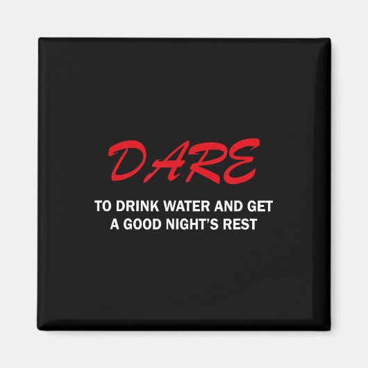 Dare To Drink Water And Get A Good Night's Rest  Magneet (Voorkant)