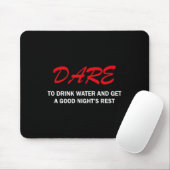 Dare To Drink Water And Get A Good Night's Rest  Muismat (Met muis)