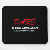 Dare To Drink Water And Get A Good Night's Rest  Muismat (Voorkant)