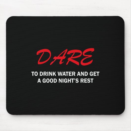 Dare To Drink Water And Get A Good Night's Rest  Muismat (Voorkant)