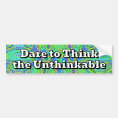 Dare to Think the Unthinkable Bumpersticker (Voorkant)