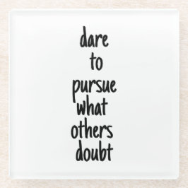 Dare to want Glass Onderzetter