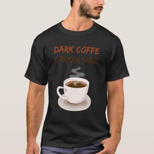 Dark Coffe Dark Soul Coffee T-shirt (Voorkant)