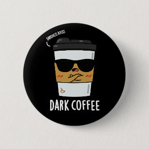 Dark Coffee Funny Drink Pun Dark BG Ronde Button 5,7 Cm