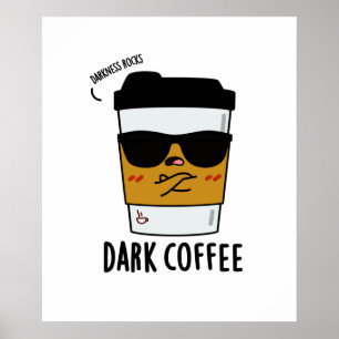 Dark Coffee Funny Drink Pun Poster