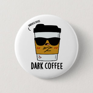Dark Coffee Funny Drink Pun Ronde Button 5,7 Cm