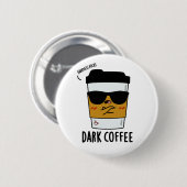 Dark Coffee Funny Drink Pun Ronde Button 5,7 Cm (Voorkant /achterkant)
