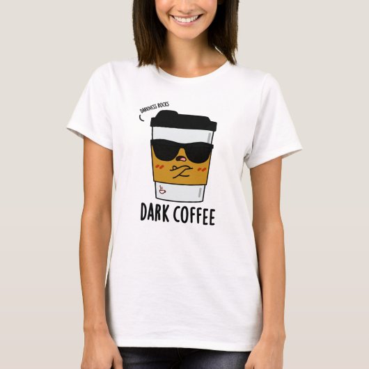 Dark Coffee Funny Drink Pun T-shirt (Voorkant)