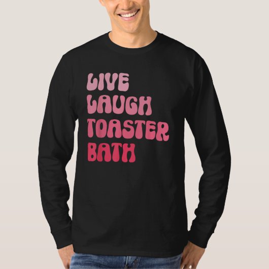 Dark Humor Saying Live Laugh Toaster Bath Groovy T-shirt (Voorkant)