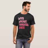Dark Humor Saying Live Laugh Toaster Bath Groovy T-shirt (Voorkant volledig)