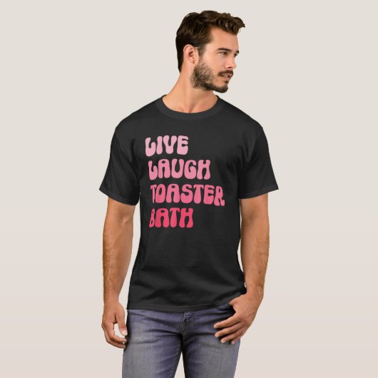 Dark Humor Saying Live Laugh Toaster Bath Groovy T-shirt (Voorkant volledig)