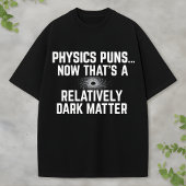 Dark Matter and Black Hole Science Physics Humor T-shirt