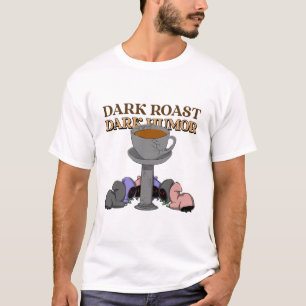 Dark Roast Dark Humor Coffee Roasters Coffee T-shirt