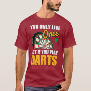 Dart je leeft maar één keer, maar je speelt eenmaa t-shirt