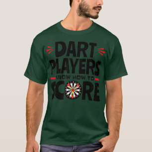 Dart-spelers weten hoe ze kunstlopen kunnen scoren t-shirt