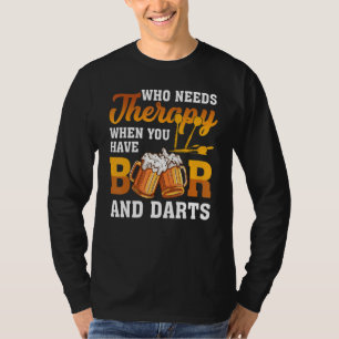 Dart Throwing Who need Therapy als u bier hebt T-shirt