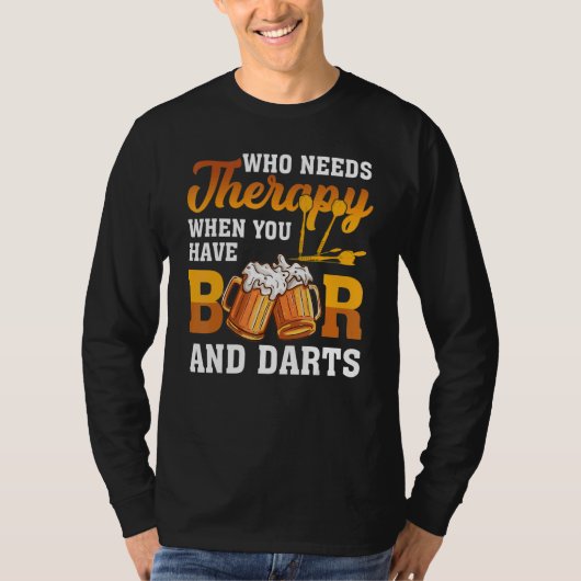 Dart Throwing Who need Therapy als u bier hebt T-shirt (Voorkant)