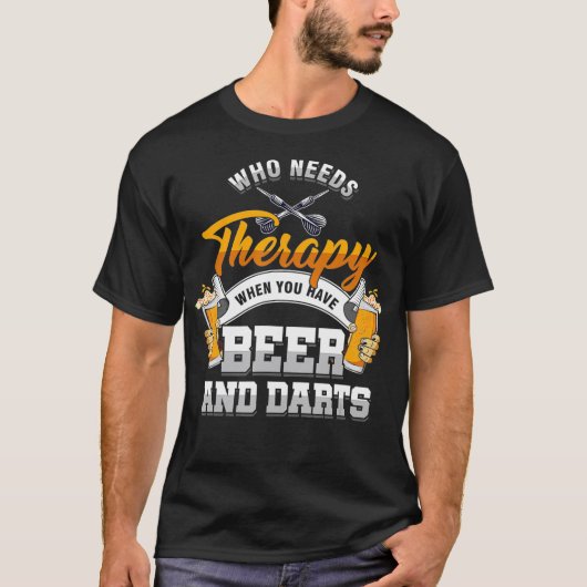 Dart Throwing Who need Therapy als u heeft T-shirt (Voorkant)