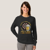 Darts And Beer That s Why I Am Here Dart Player Ho T-shirt (Voorkant volledig)
