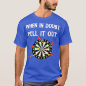 Darts bullseye bij twijfel trek het uit dart t-shirt (Voorkant)
