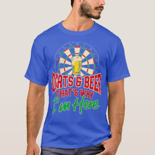 Darts en bier dat waarom ik hier dart speler ben t-shirt
