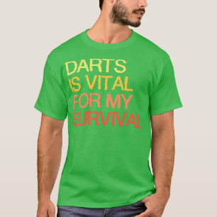 Darts is essentieel voor mijn overleving t-shirt