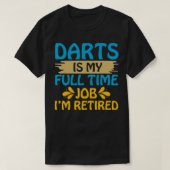 Darts is mijn voltijdbaan als ik in ruste ben. t-shirt (Design voorkant)