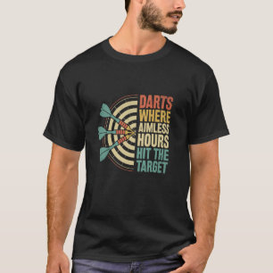 Darts Waar Doelloze Uren Het Doel Spel Spor T-shirt