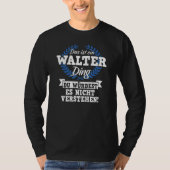 Das Ist Ein Walter Ding Würdest Es Nicht Unders T-shirt (Voorkant)