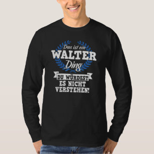 Das Ist Ein Walter Ding Würdest Es Nicht Unders T-shirt
