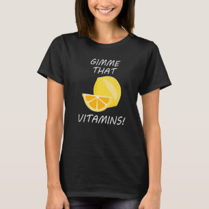 dat de vitamines-Ironic Quote Citrus T-shirt