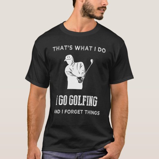 Dat doe ik door te golfen en ik vergeet dingen t-shirt (Voorkant)