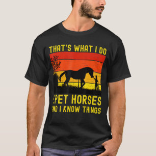 Dat doe ik voor paarden en ik weet dingen die goed t-shirt