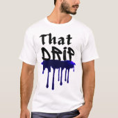 Dat druppeltje cool urban swag stijl drippy ontwer t-shirt (Voorkant)