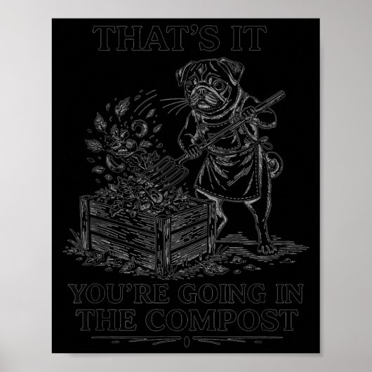 Dat gaat in de compost grappige pug tuinieren poster (Voorkant)