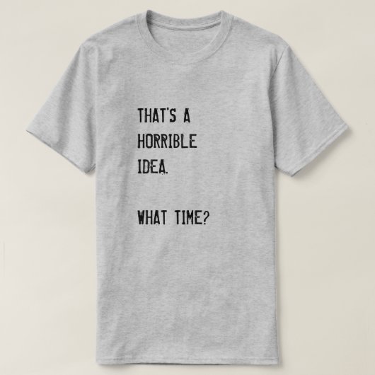DAT GELUKT ALS EEN HORRIBEL IDEE. HOE TIJD? T-Shi T-shirt (Design voorkant)