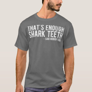 Dat genoeg haaientest zei niemand ooit t-shirt
