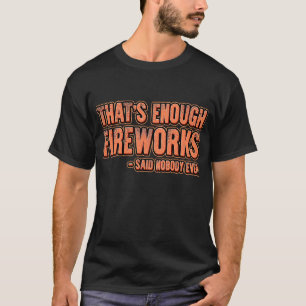 Dat genoeg vuurwerk zei niemand ooit vuurwerk t-shirt
