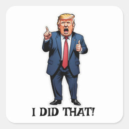"Dat heb ik gedaan!" Cartoon staat Trump Vierkante Sticker