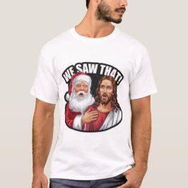 DAT HEBBEN WE GEZIEN! De Kerstman en Jezus kijken  T-shirt