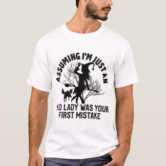 Dat ik gewoon een oude dame ben was je eerste fout t-shirt
